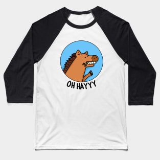 Oh Hayyyy Cute Horse Pun Baseball T-Shirt